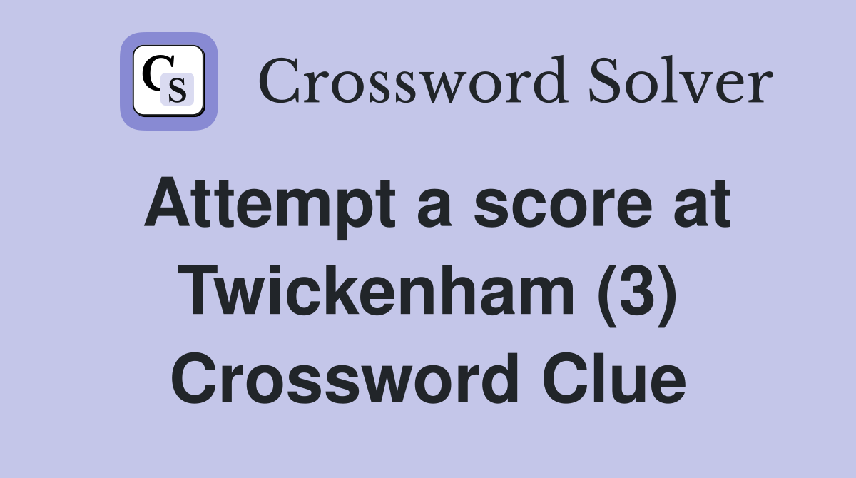 Attempt a score at Twickenham (3) Crossword Clue