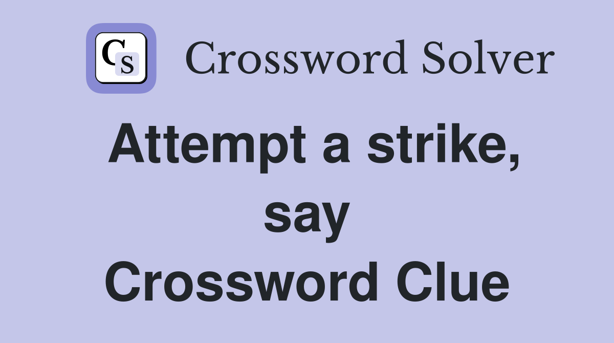 Attempt a strike, say Crossword Clue