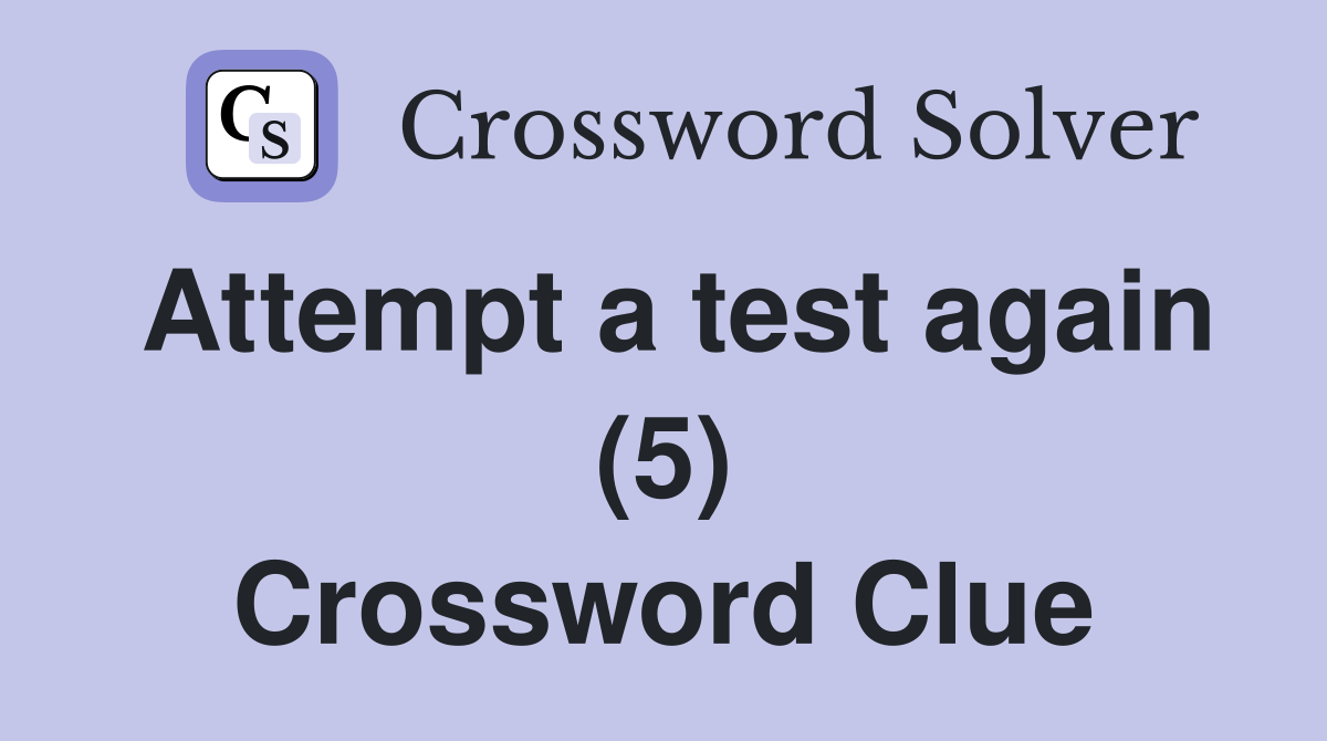 Attempt a test again (5) Crossword Clue