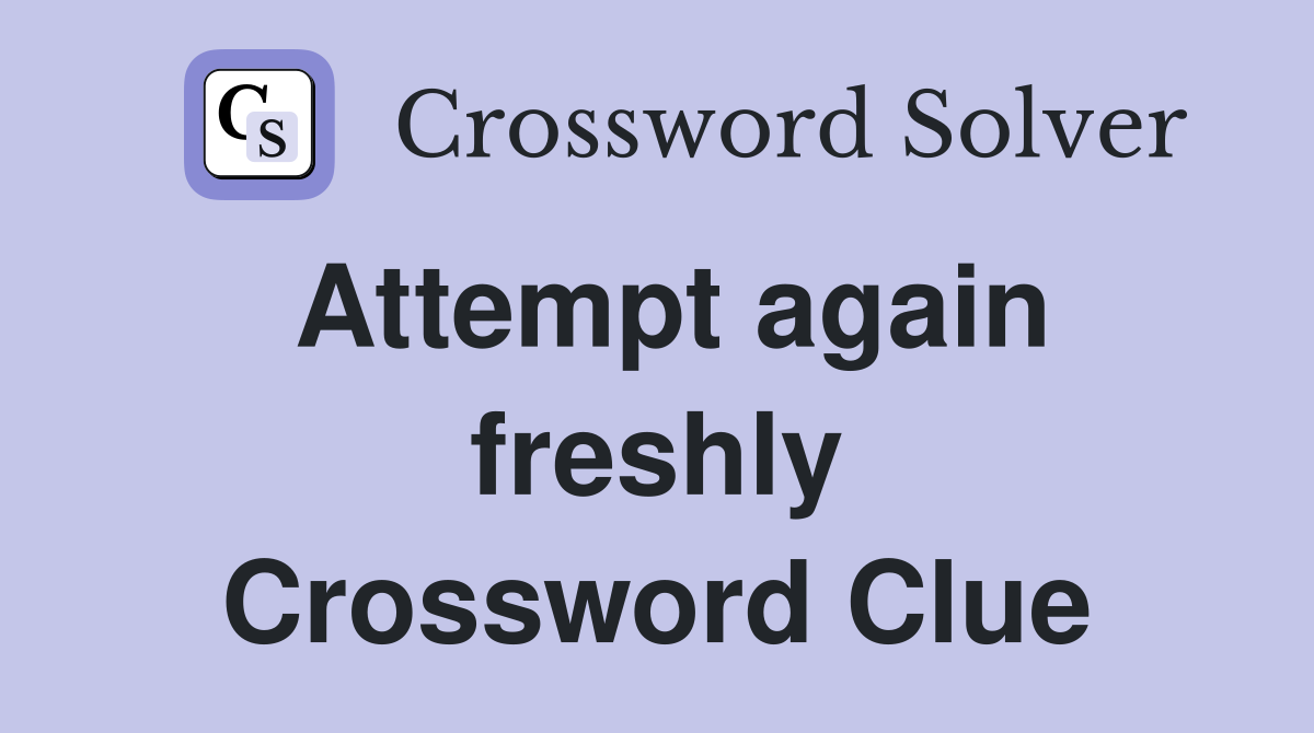Attempt again freshly Crossword Clue