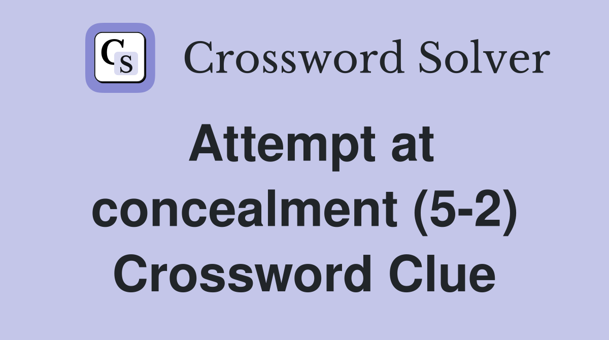 Attempt at concealment (5-2) Crossword Clue