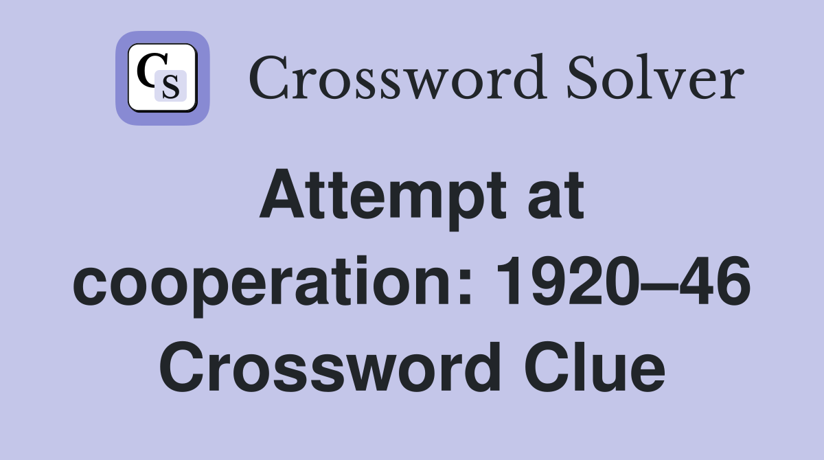 Attempt at cooperation: 1920–46 Crossword Clue