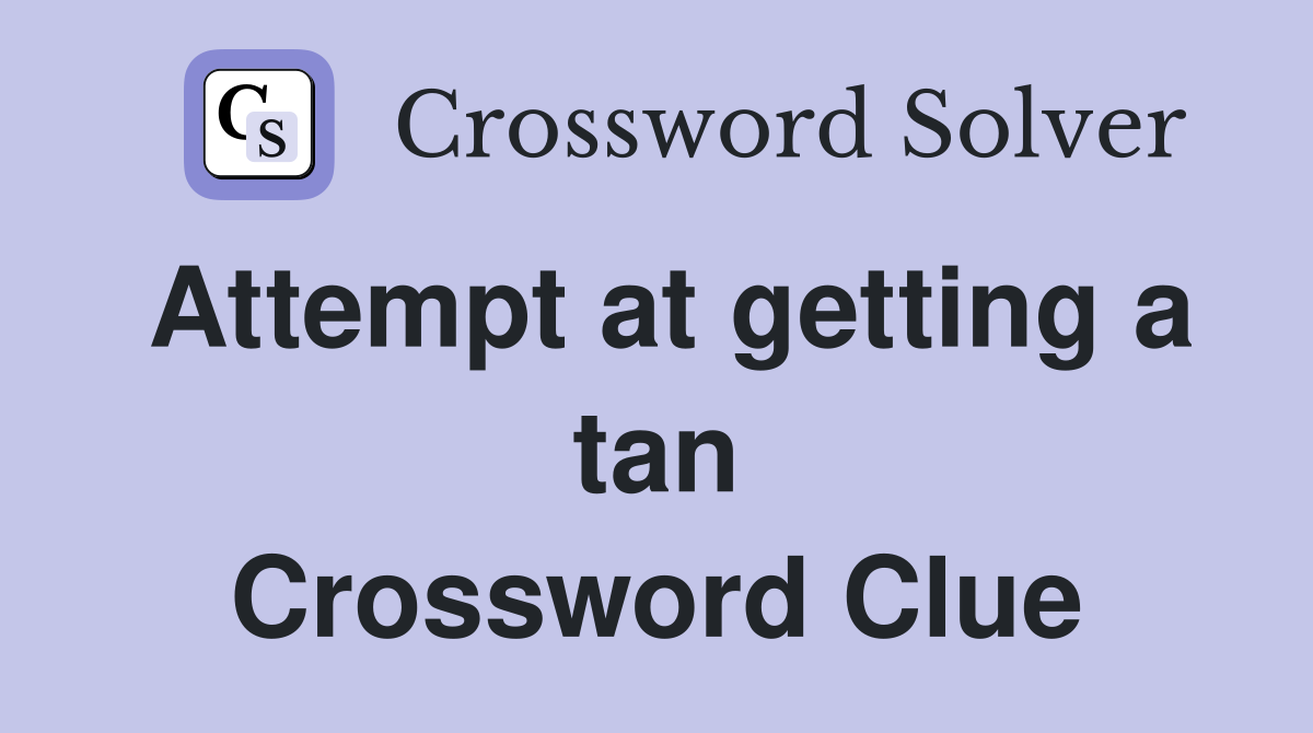 Attempt at getting a tan Crossword Clue