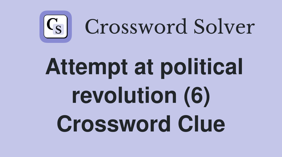 Attempt at political revolution (6) Crossword Clue