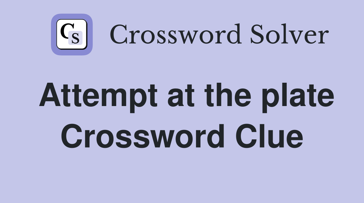 Attempt at the plate Crossword Clue