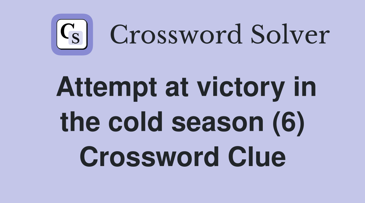 Attempt at victory in the cold season (6) Crossword Clue
