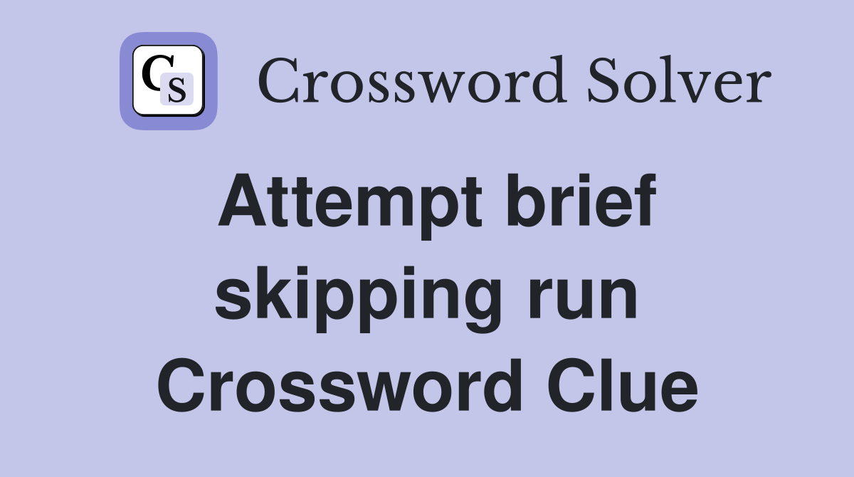 Attempt brief skipping run Crossword Clue