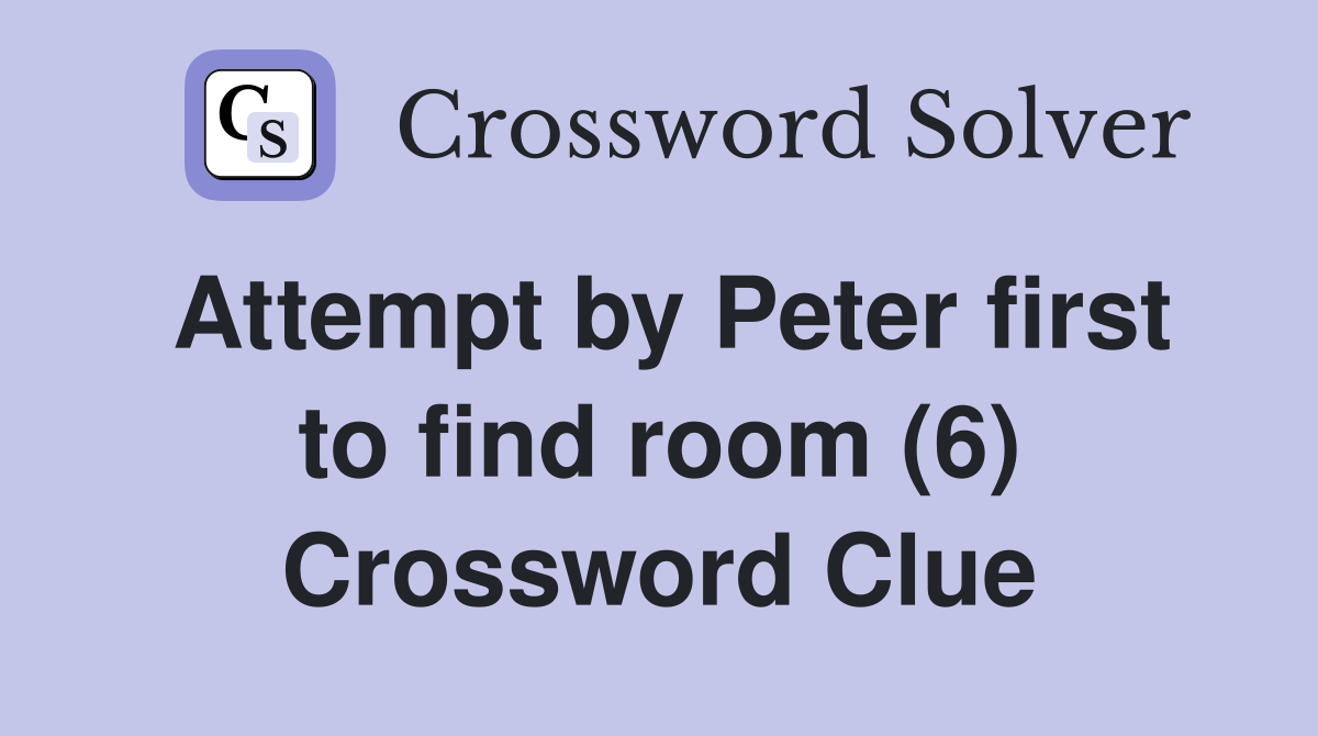 Attempt by Peter first to find room (6) Crossword Clue