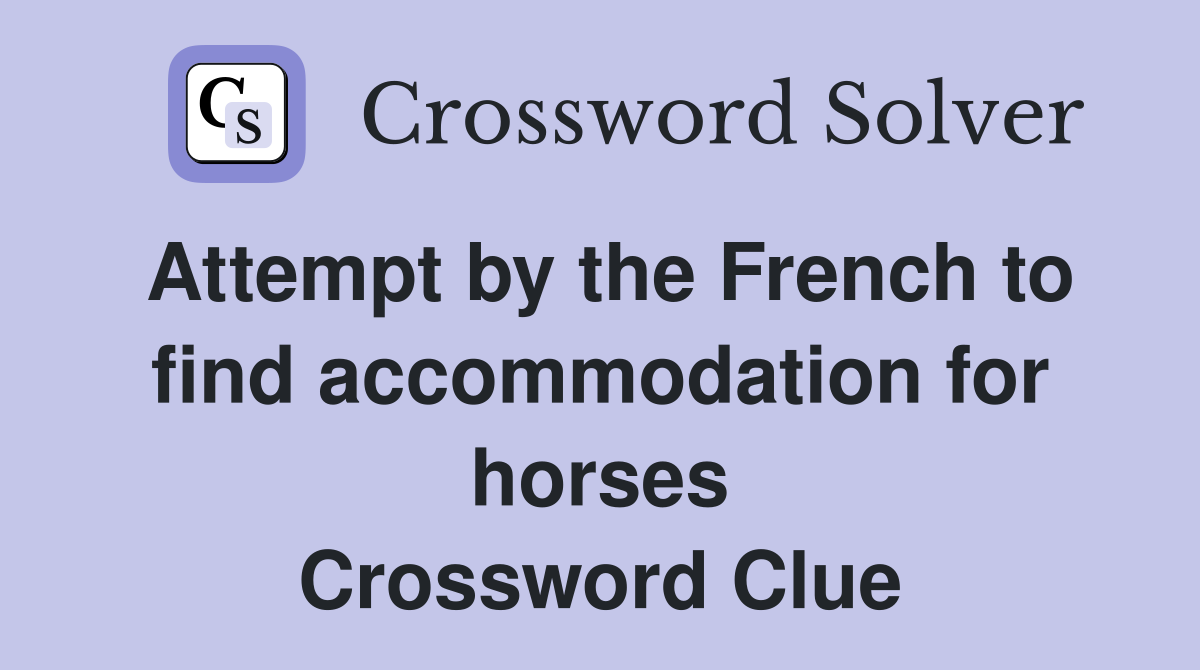 Attempt by the French to find accommodation for horses Crossword Clue