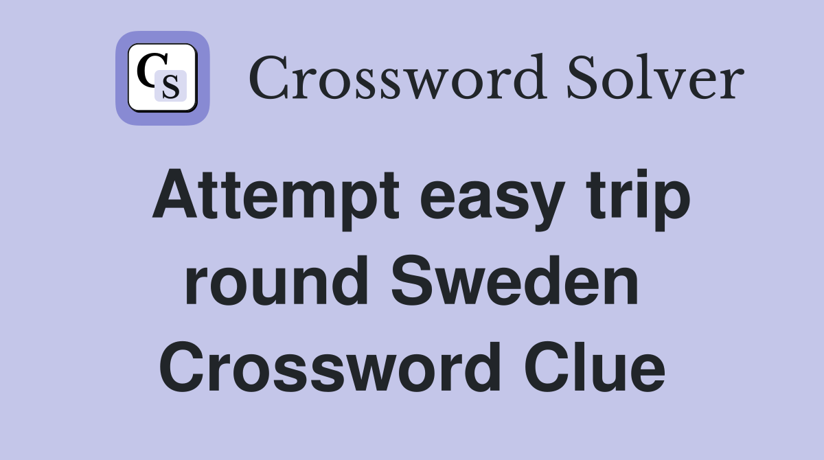 Attempt easy trip round Sweden Crossword Clue