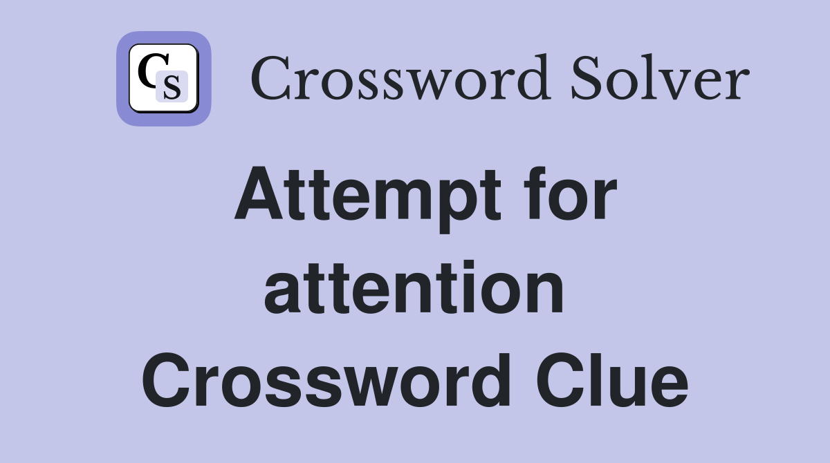 Attempt for attention Crossword Clue