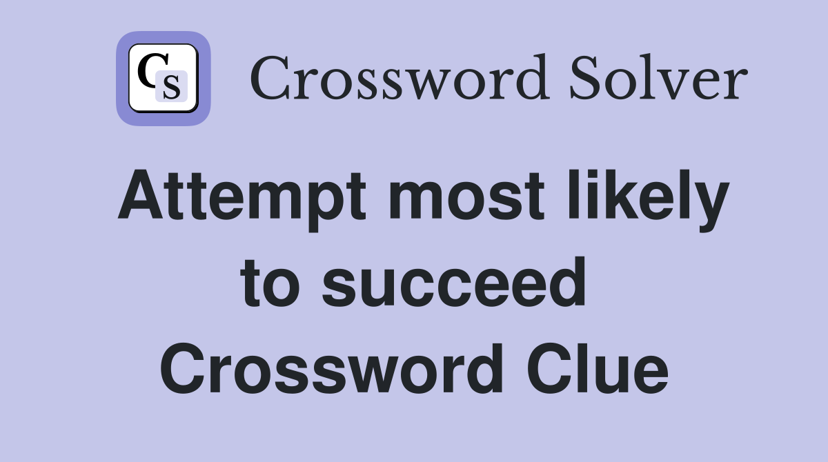 Attempt most likely to succeed Crossword Clue