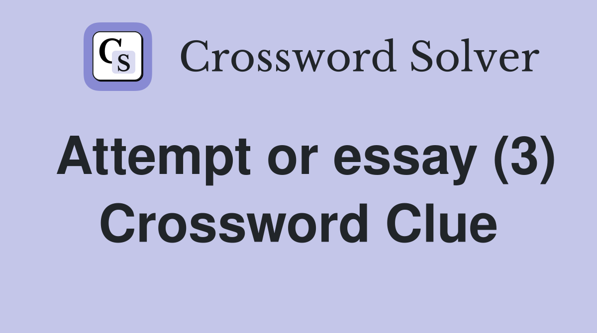 Attempt or essay (3) Crossword Clue