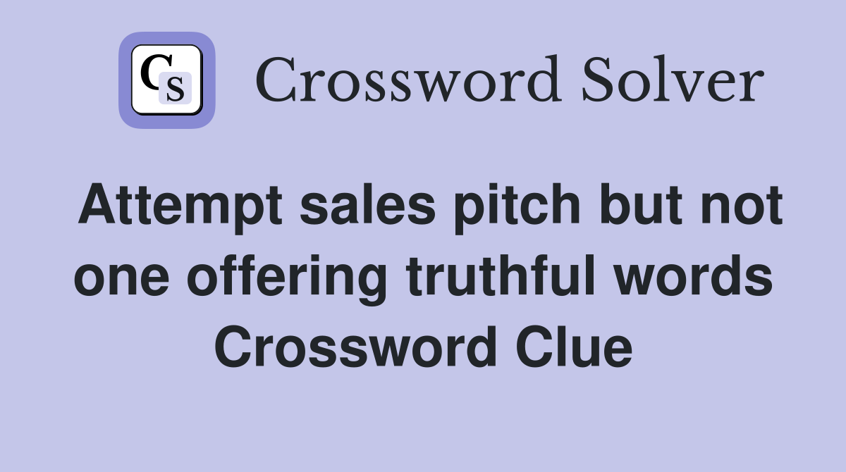 Attempt sales pitch but not one offering truthful words Crossword Clue