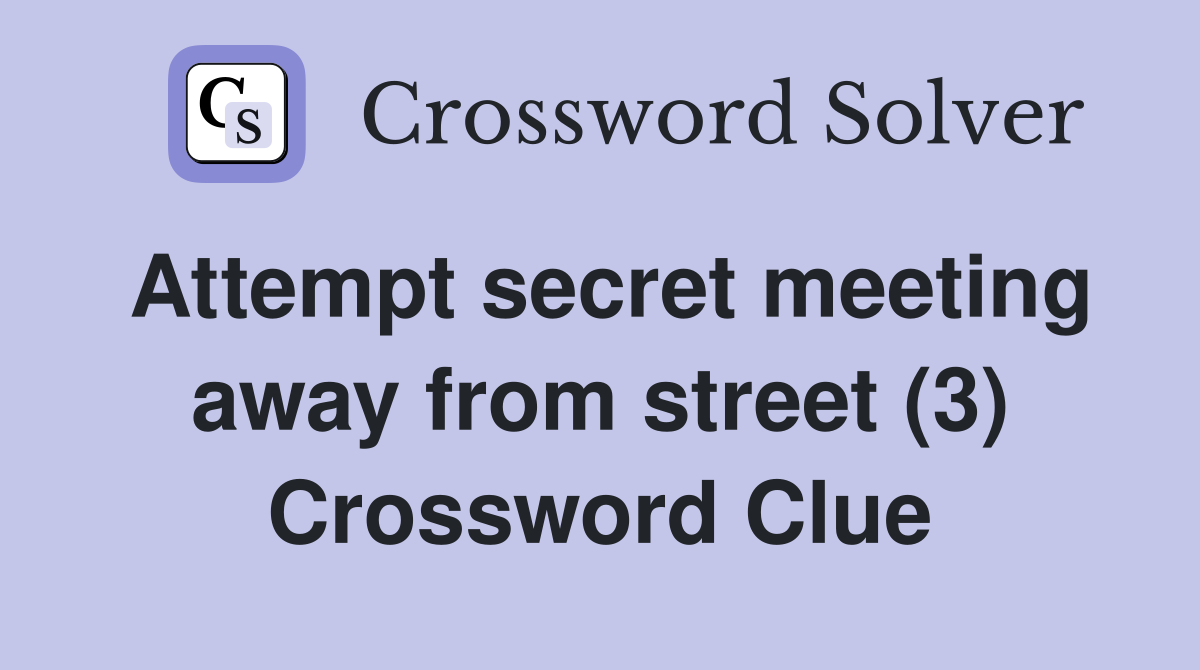 Attempt secret meeting away from street (3) Crossword Clue