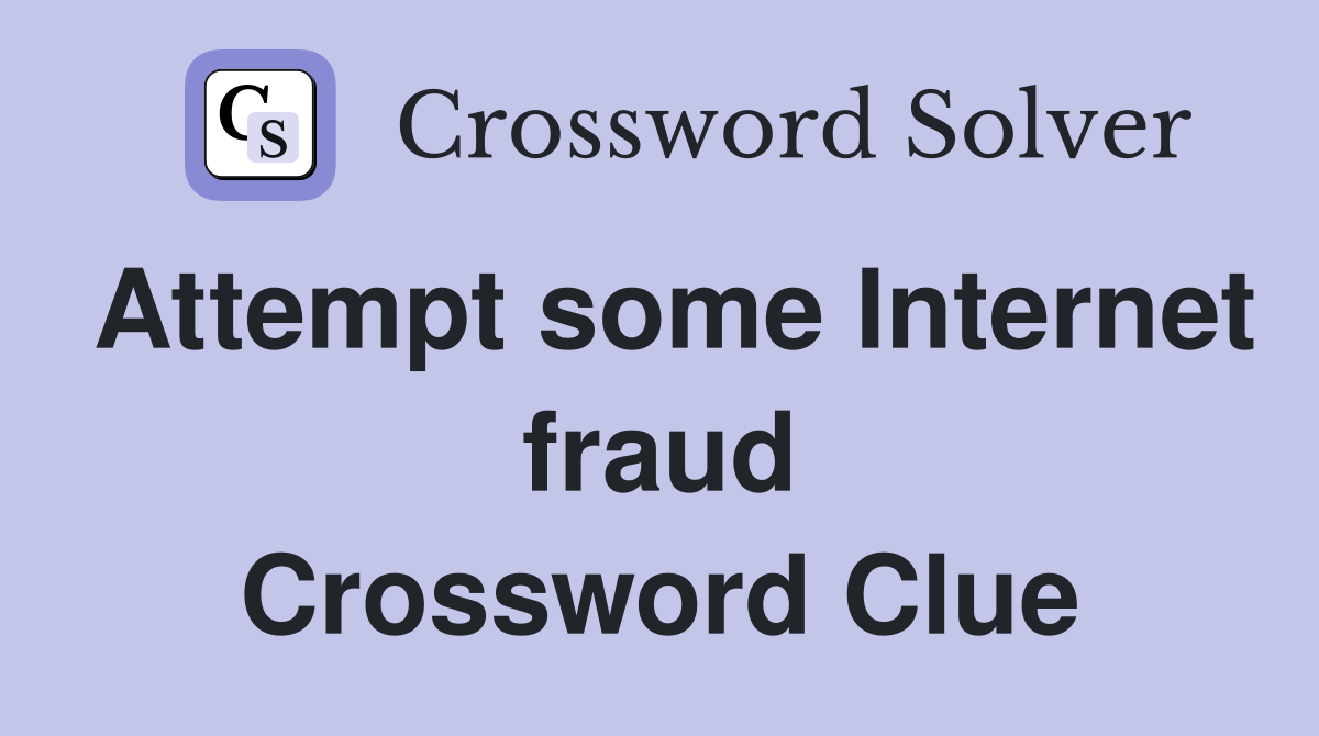 Attempt some Internet fraud Crossword Clue