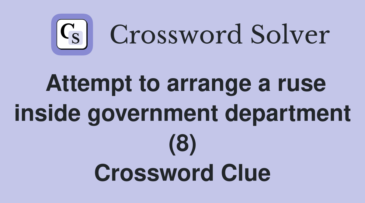 Attempt to arrange a ruse inside government department (8) Crossword Clue