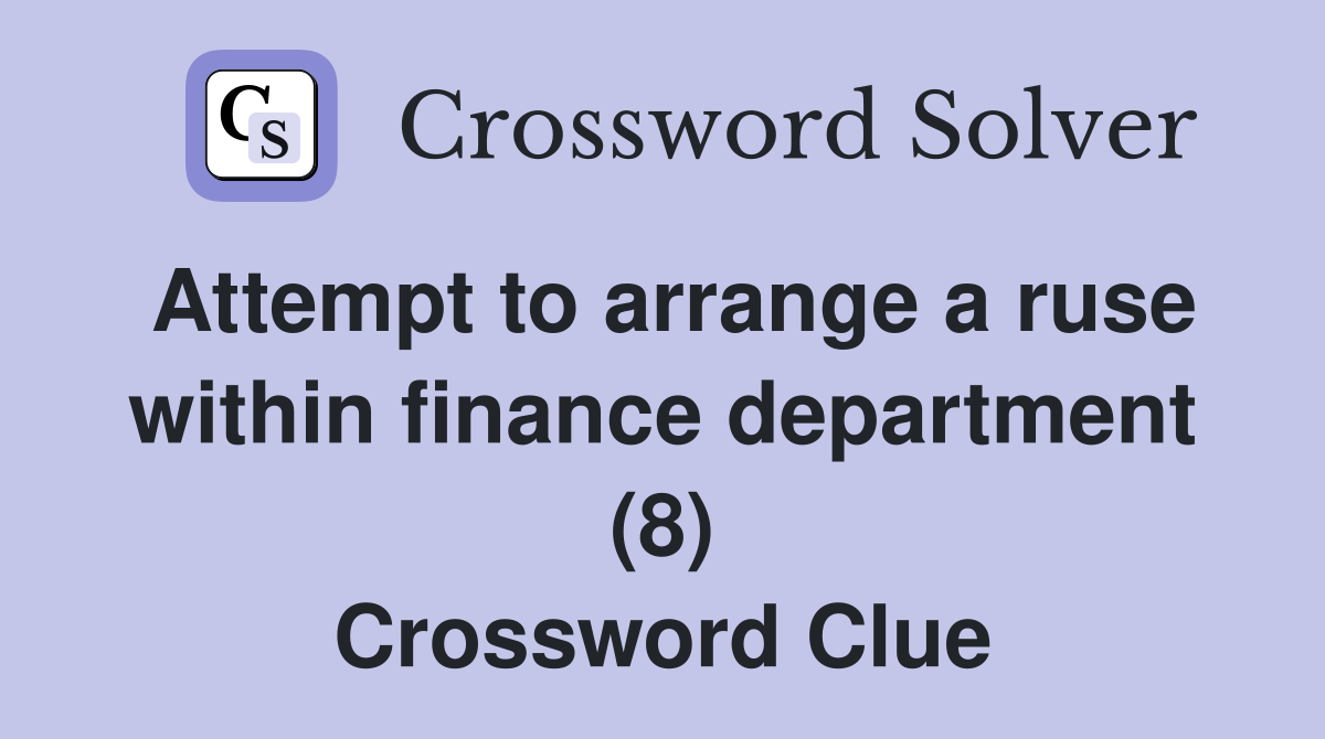 Attempt to arrange a ruse within finance department (8) Crossword