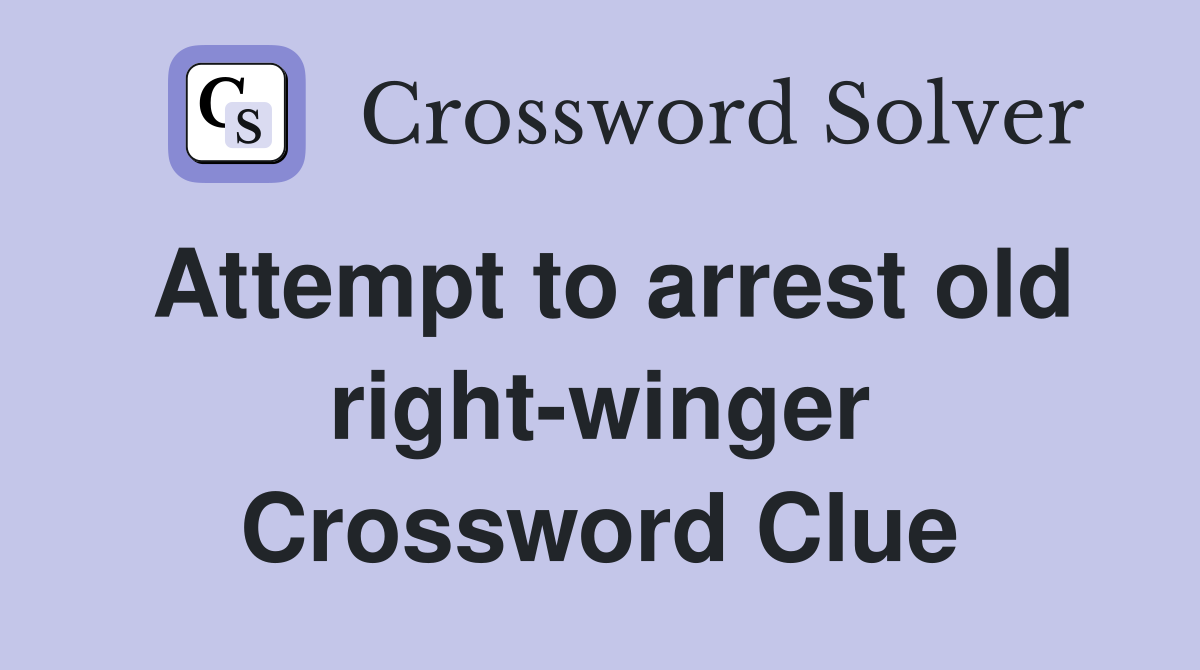Attempt to arrest old right-winger Crossword Clue