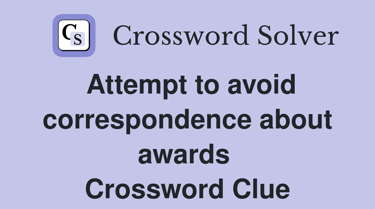 Attempt to avoid correspondence about awards  Crossword Clue