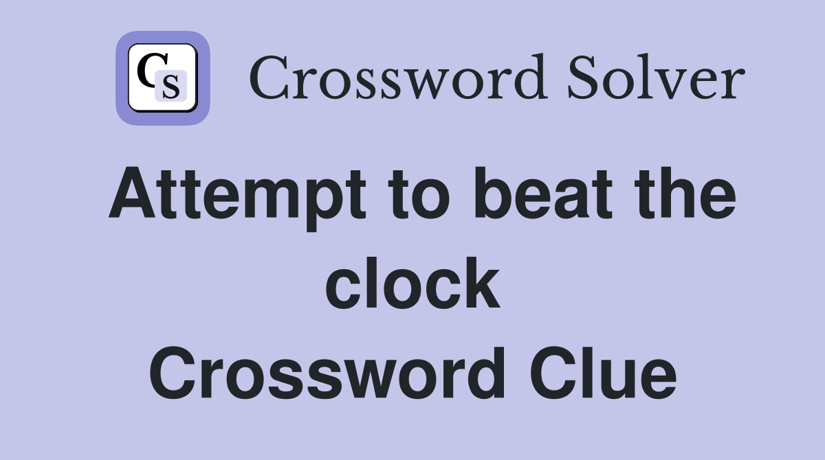 Attempt to beat the clock Crossword Clue