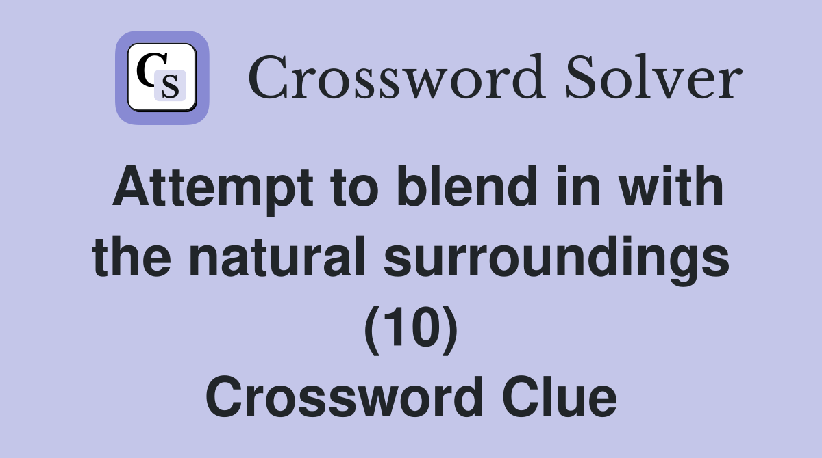 Attempt to blend in with the natural surroundings (10) Crossword Clue