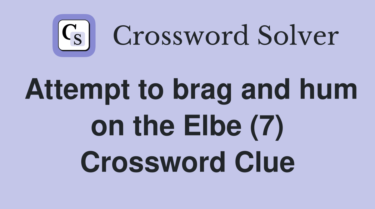 Attempt to brag and hum on the Elbe (7) Crossword Clue