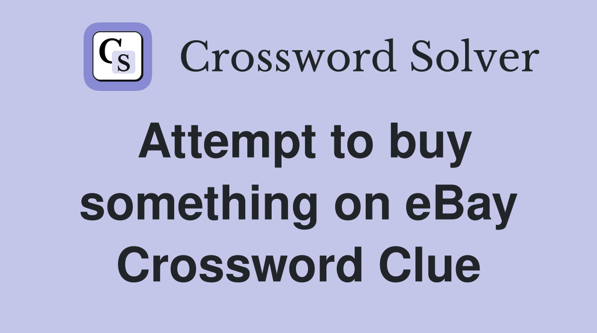 Attempt to buy something on eBay Crossword Clue