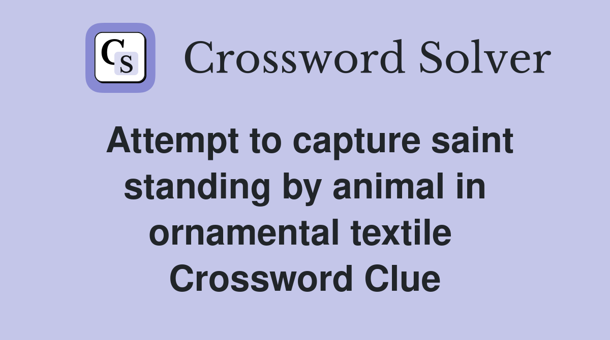 Attempt to capture saint standing by animal in ornamental textile  Crossword Clue