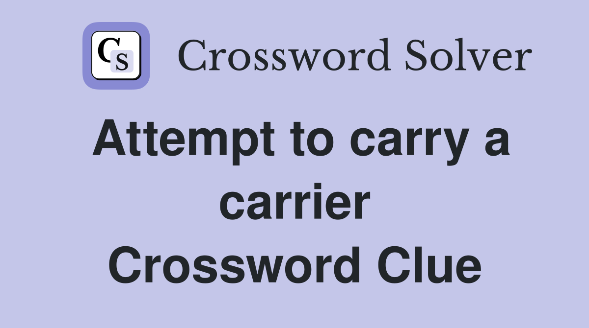 Attempt to carry a carrier Crossword Clue