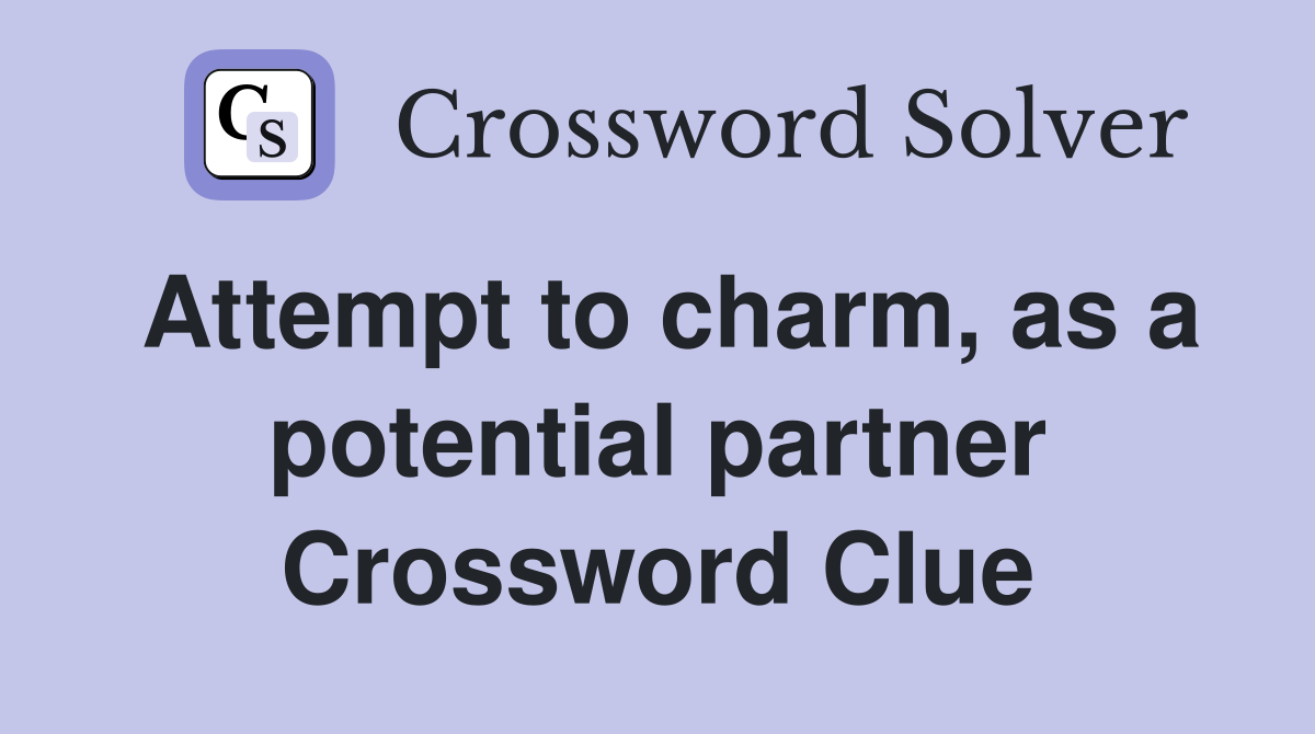 Attempt to charm, as a potential partner Crossword Clue