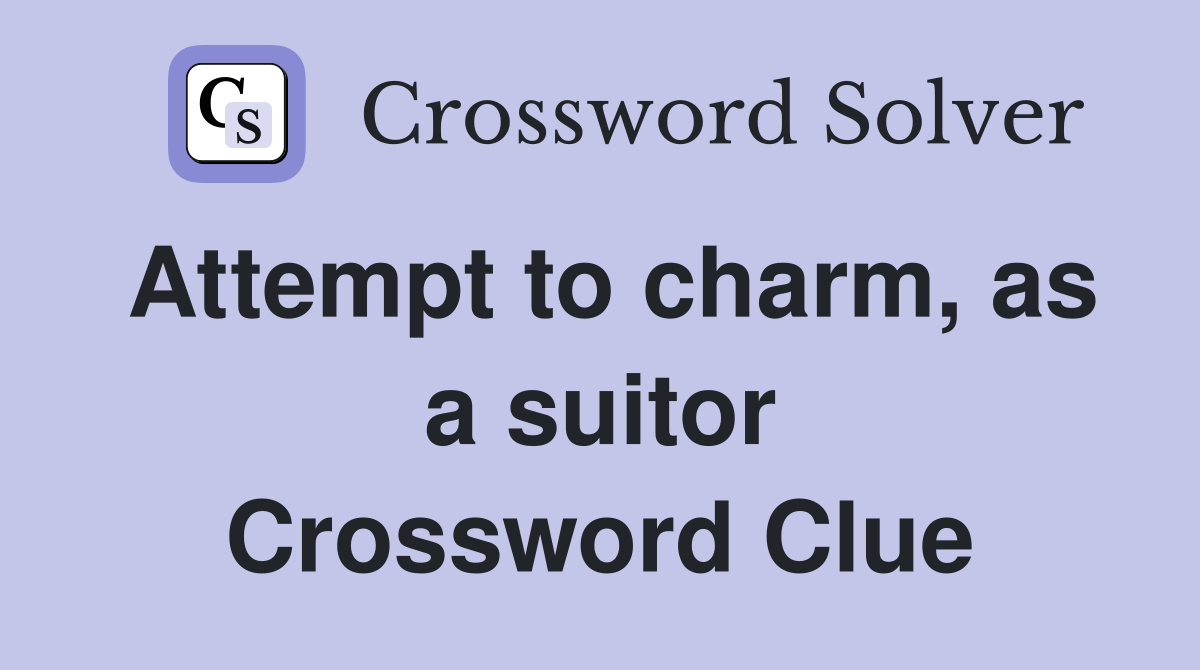 Attempt to charm, as a suitor Crossword Clue