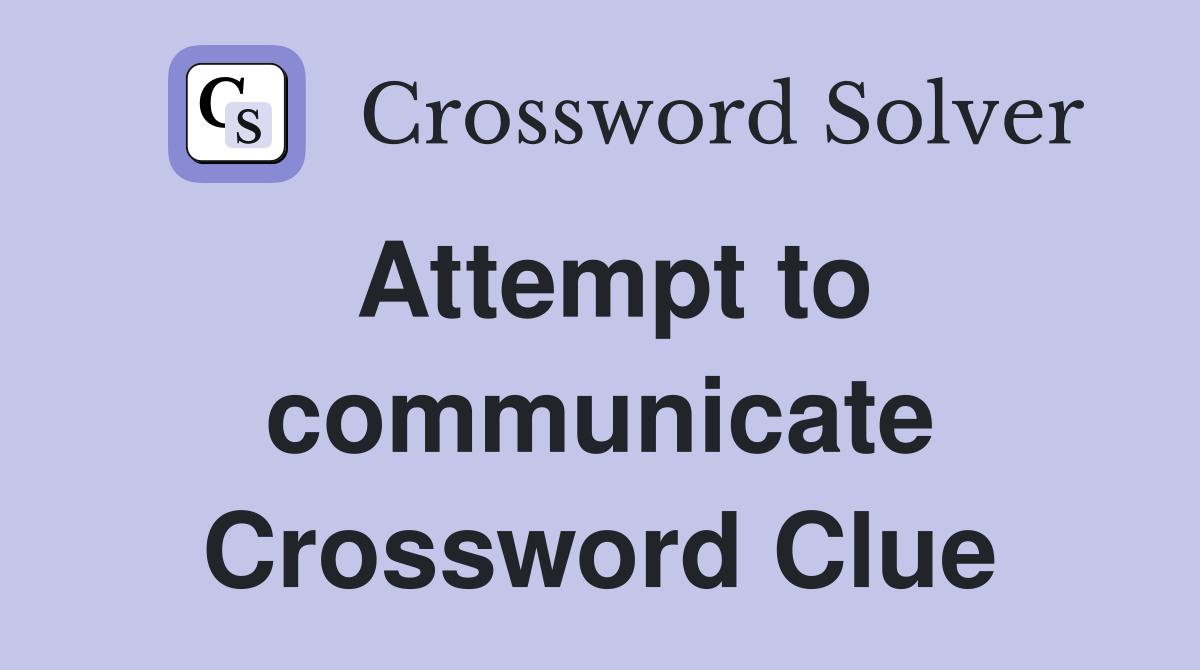 Attempt to communicate Crossword Clue