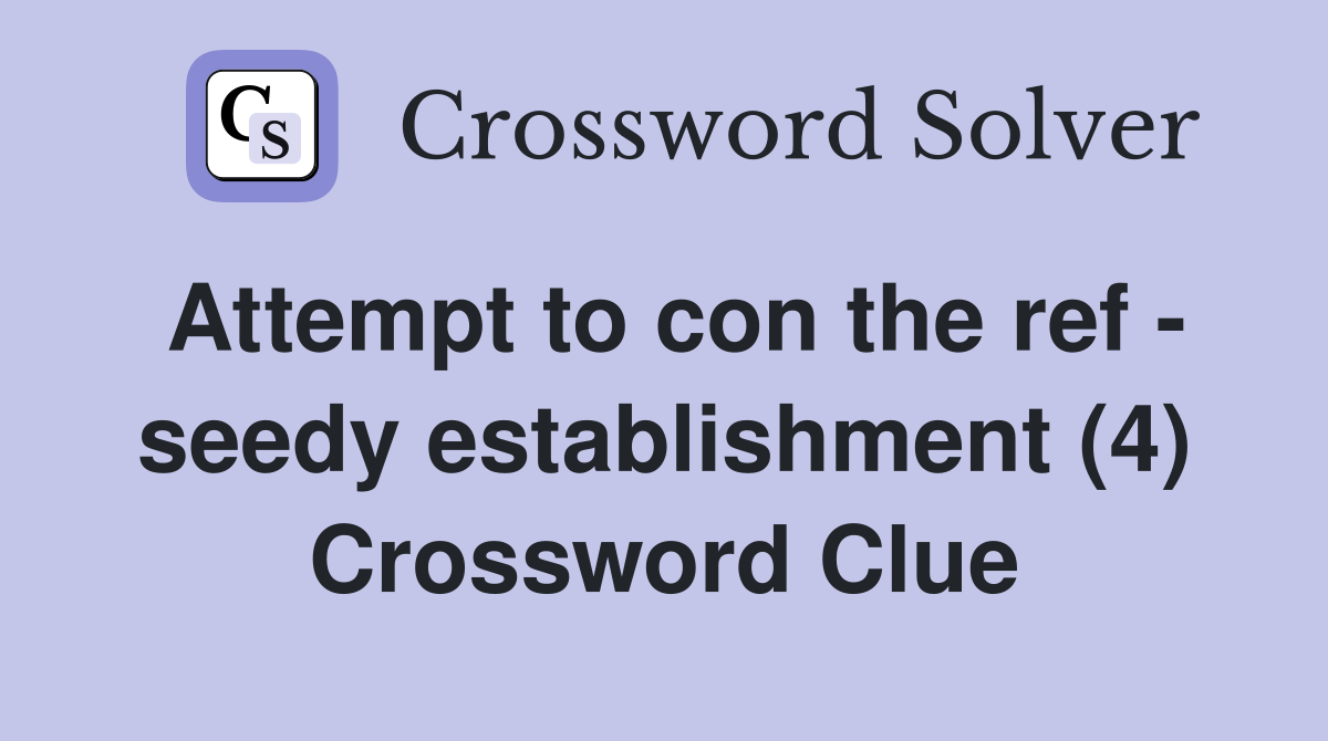 Attempt to con the ref - seedy establishment (4) Crossword Clue