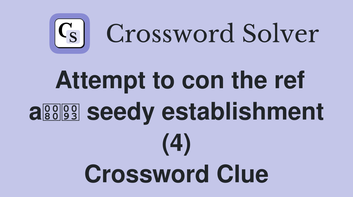 Attempt to con the ref a seedy establishment (4) Crossword Clue