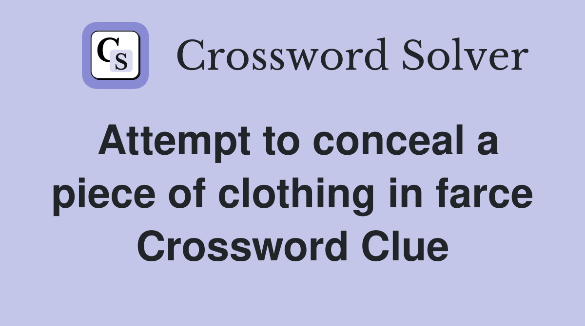 Attempt to conceal a piece of clothing in farce Crossword Clue