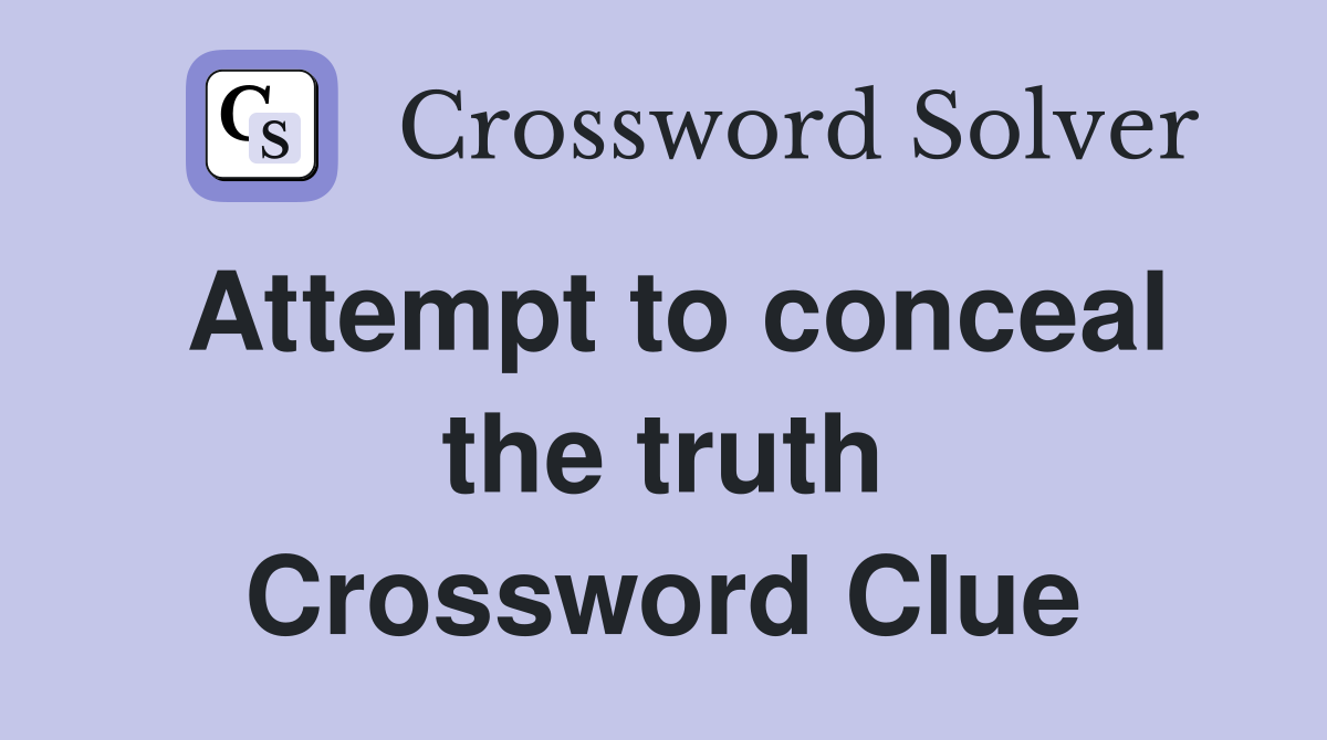 Attempt to conceal the truth Crossword Clue