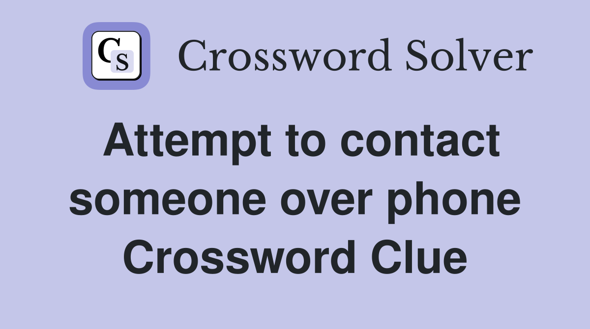 Attempt to contact someone over phone Crossword Clue