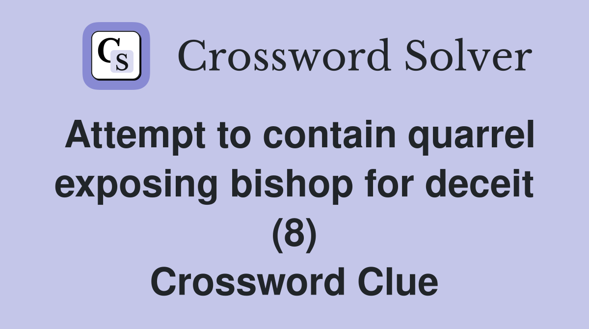 Attempt to contain quarrel exposing bishop for deceit (8) Crossword Clue