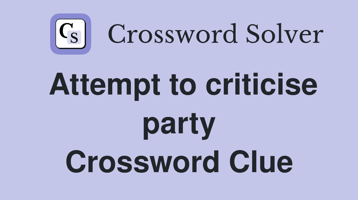 Attempt to criticise party Crossword Clue