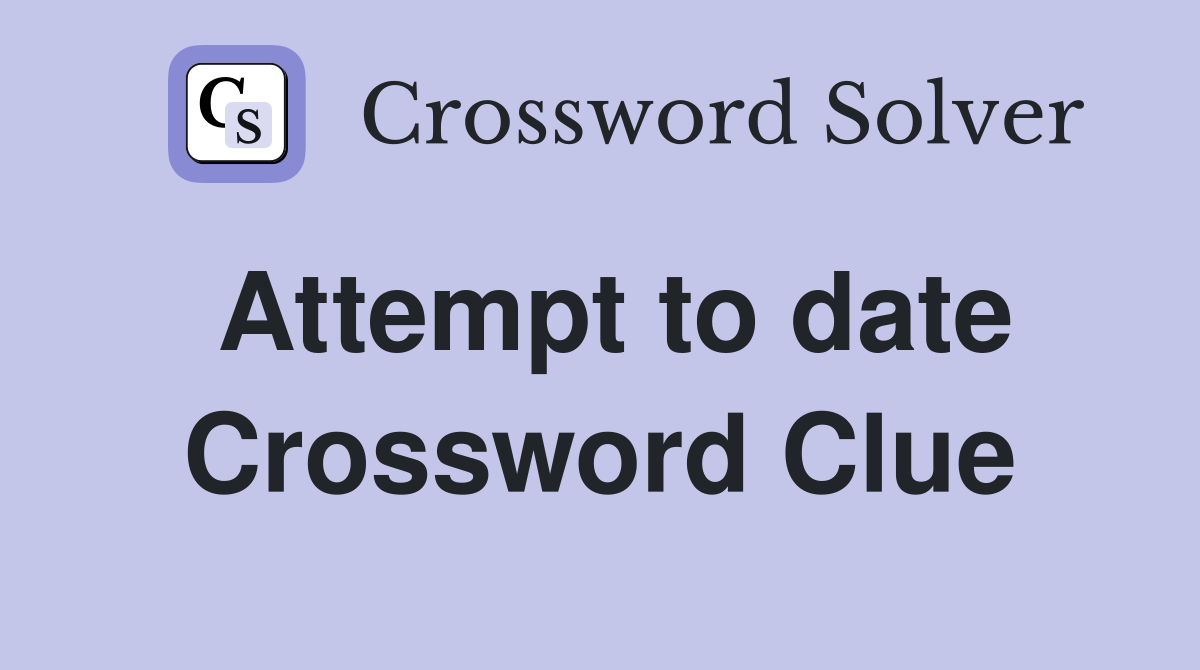 Attempt to date Crossword Clue