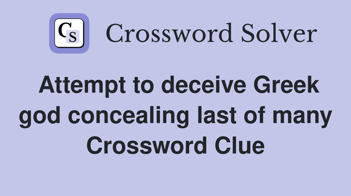 Attempt to deceive Greek god concealing last of many Crossword Clue