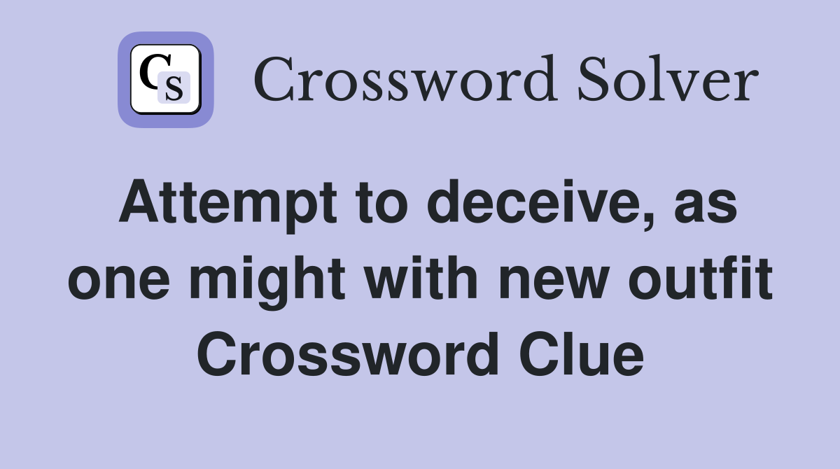 Attempt to deceive, as one might with new outfit Crossword Clue