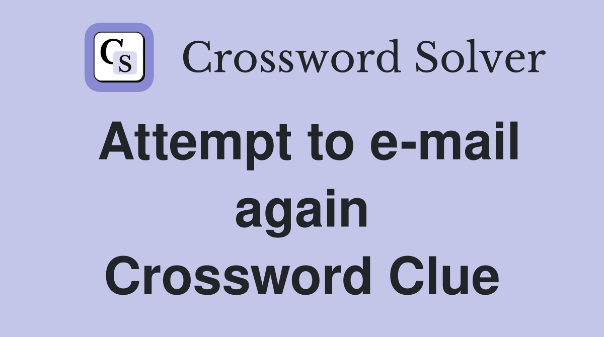 Attempt to e-mail again Crossword Clue