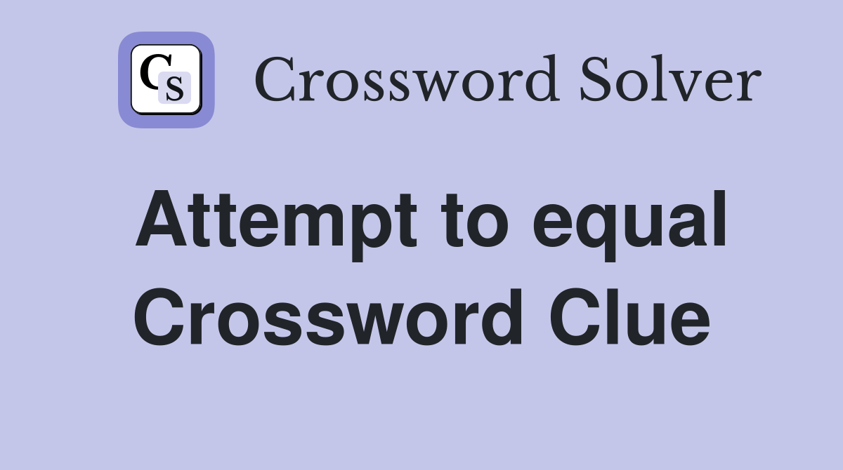 Attempt to equal Crossword Clue