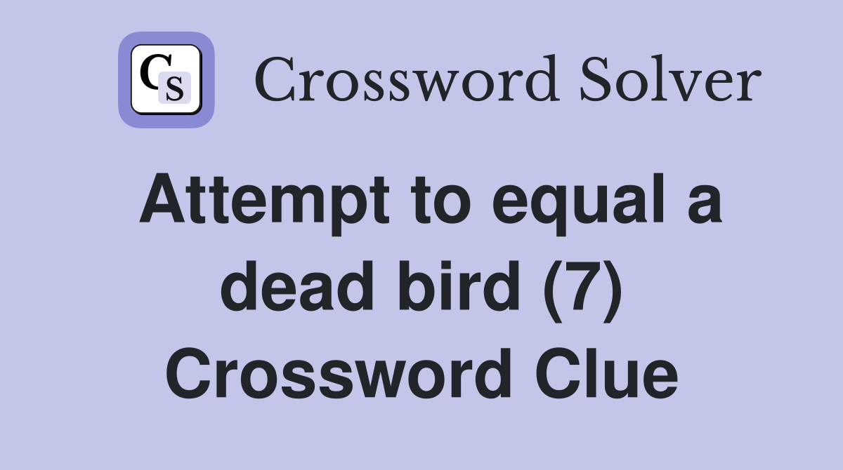 Attempt to equal a dead bird (7) Crossword Clue