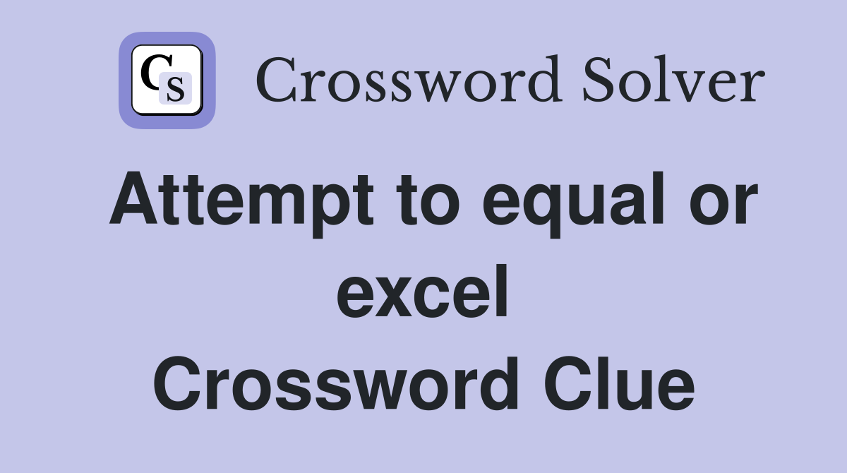 Attempt to equal or excel Crossword Clue
