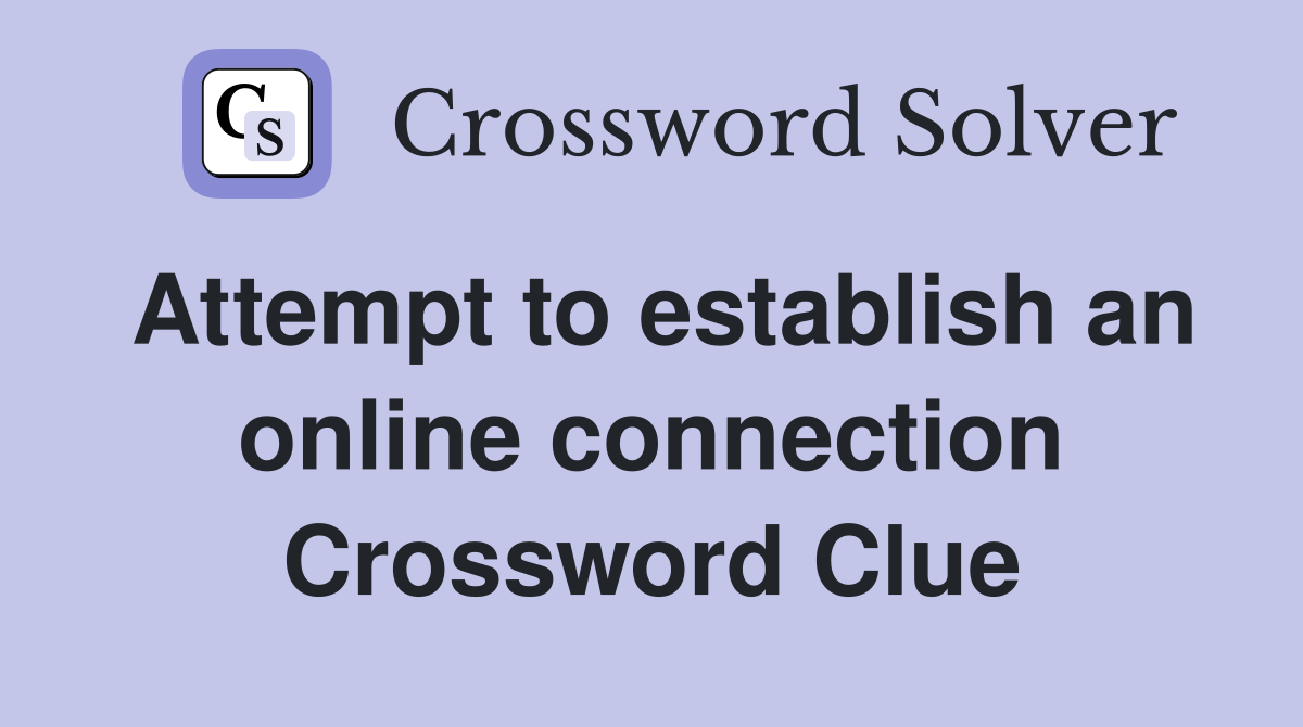Attempt to establish an online connection Crossword Clue