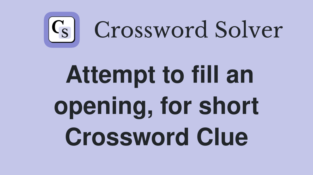 Attempt to fill an opening, for short Crossword Clue