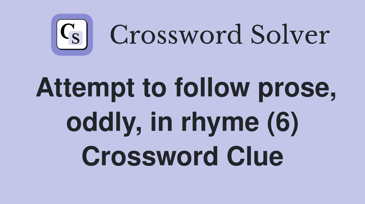 Attempt to follow prose, oddly, in rhyme (6) Crossword Clue